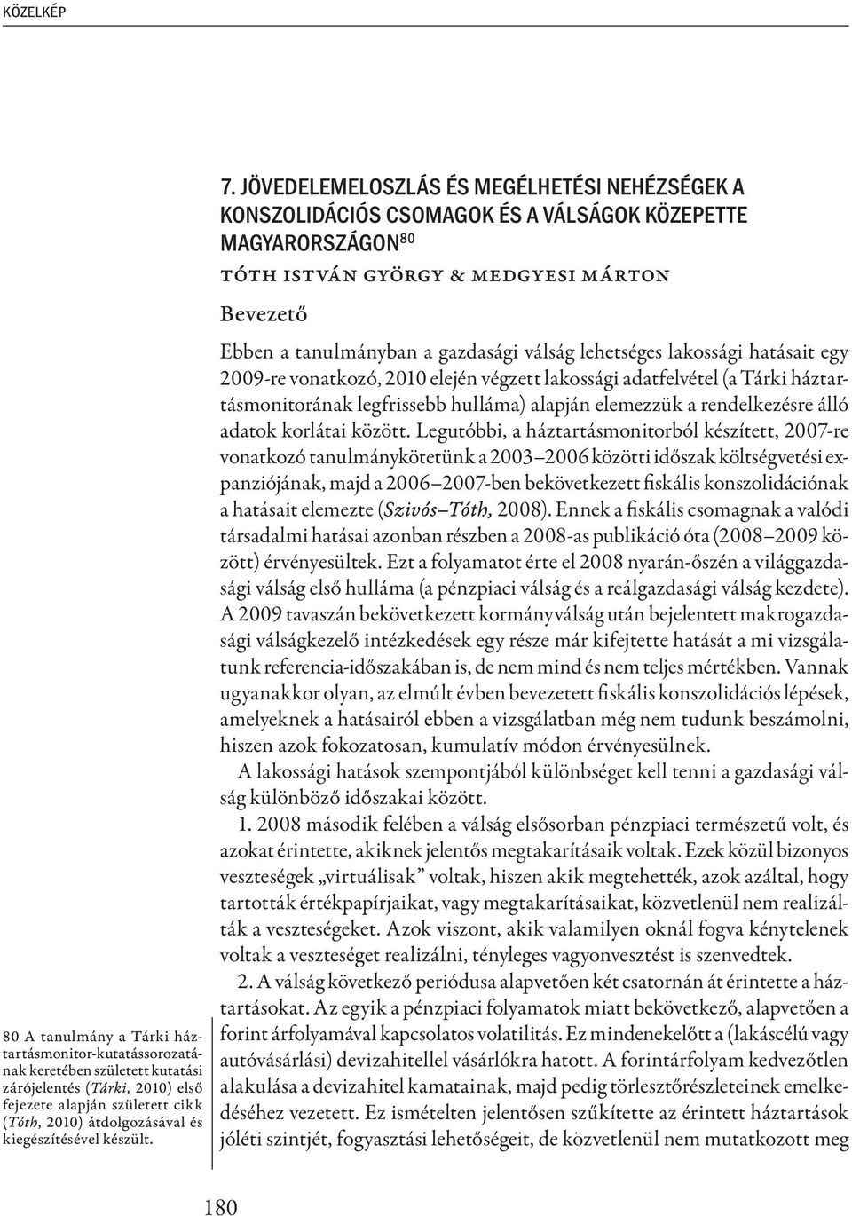 JÖVEDELEMELOSZLÁS ÉS MEGÉLHETÉSI NEHÉZSÉGEK A KONSZOLIDÁCIÓS CSOMAGOK ÉS A VÁLSÁGOK KÖZEPETTE MAGYARORSZÁGON 80 Tóth István György & Medgyesi Márton Bevezető Ebben a tanulmányban a gazdasági válság