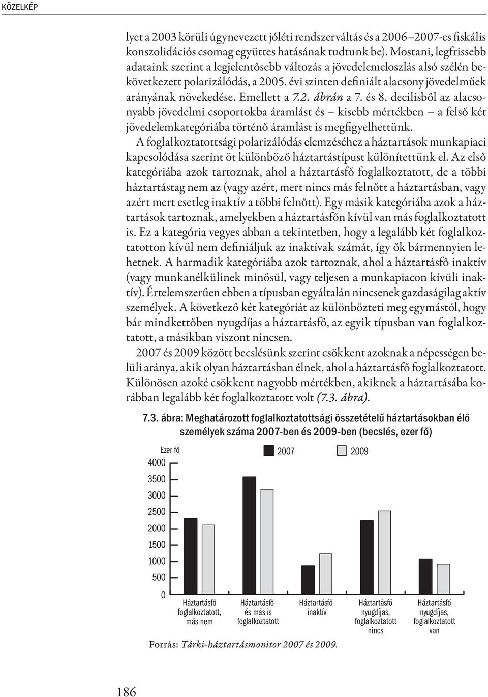 Emellett a 7.2. ábrán a 7. és 8. decilisből az alacsonyabb jövedelmi csoportokba áramlást és kisebb mértékben a felső két jövedelemkategóriába történő áramlást is megfigyelhettünk.