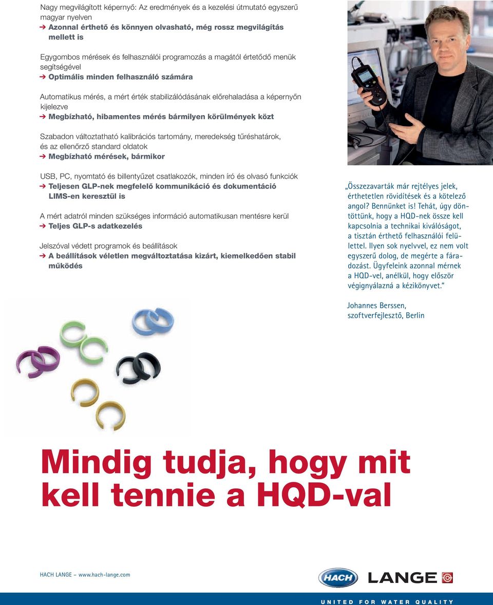 mérés bármilyen körülmények közt Szabadon változtatható kalibrációs tartomány, meredekség tűréshatárok, és az ellenőrző standard oldatok Megbízható mérések, bármikor USB, PC, nyomtató és billentyűzet