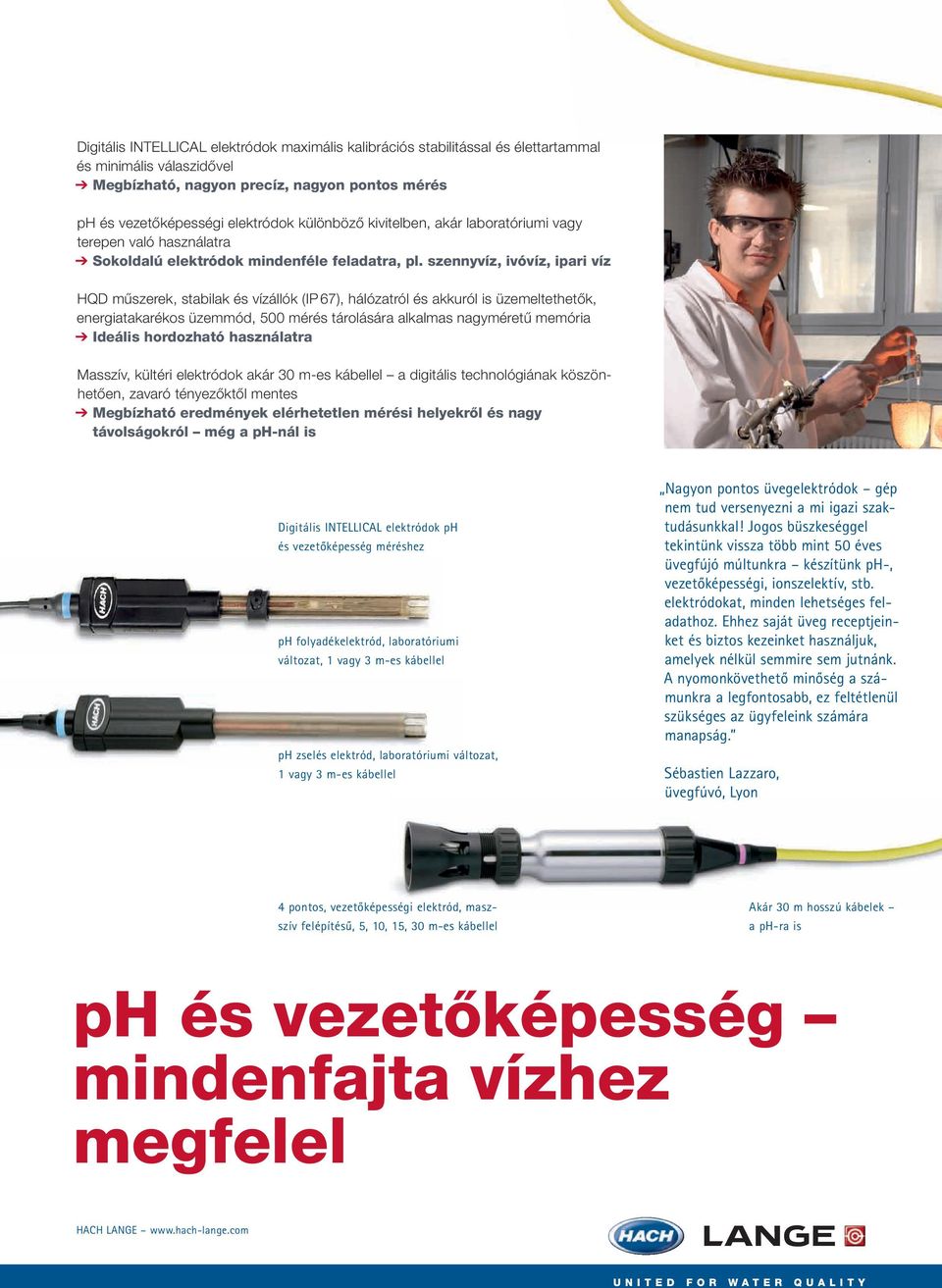 szennyvíz, ivóvíz, ipari víz HQD műszerek, stabilak és vízállók (IP 67), hálózatról és akkuról is üzemeltethetők, energiatakarékos üzemmód, 500 mérés tárolására alkalmas nagyméretű memória Ideális