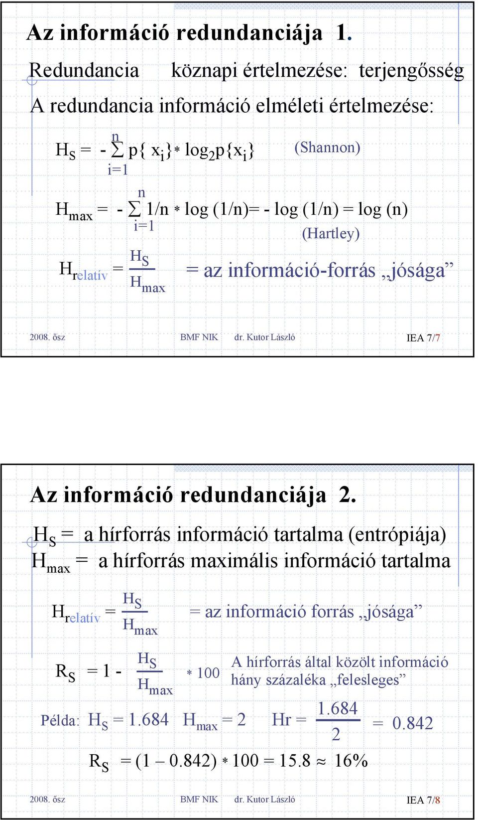 (1/n) = log (n) i=1 (Hartley) H relatív = H S H max = az információ-forrás jósága BMF NIK dr. Kutor László IEA 7/7 Az információ redundanciája 2.