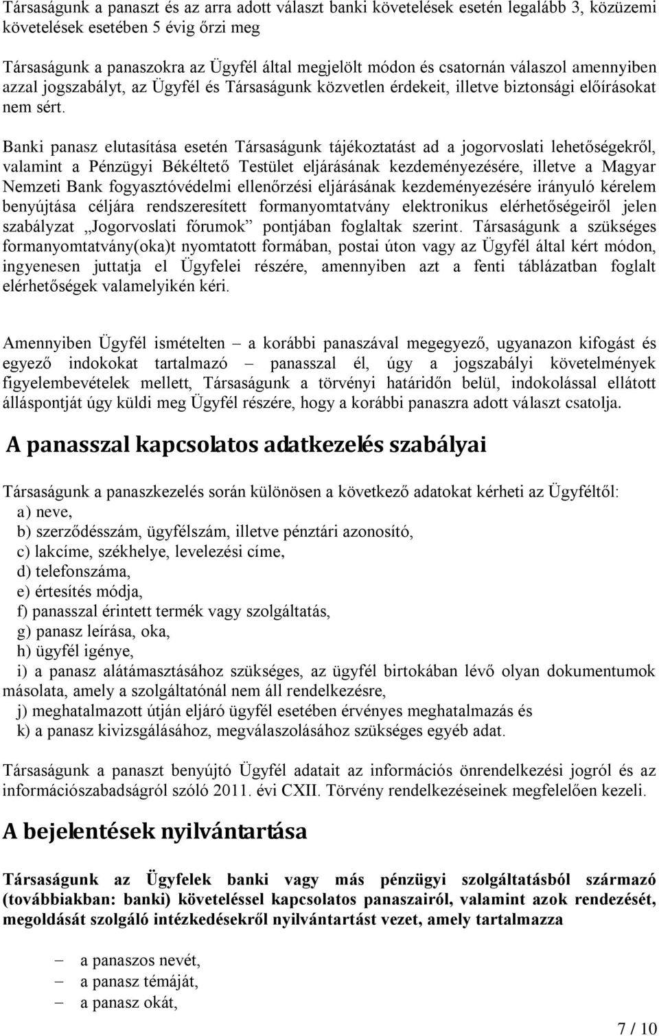 Banki panasz elutasítása esetén Társaságunk tájékoztatást ad a jogorvoslati lehetőségekről, valamint a Pénzügyi Békéltető Testület eljárásának kezdeményezésére, illetve a Magyar Nemzeti Bank