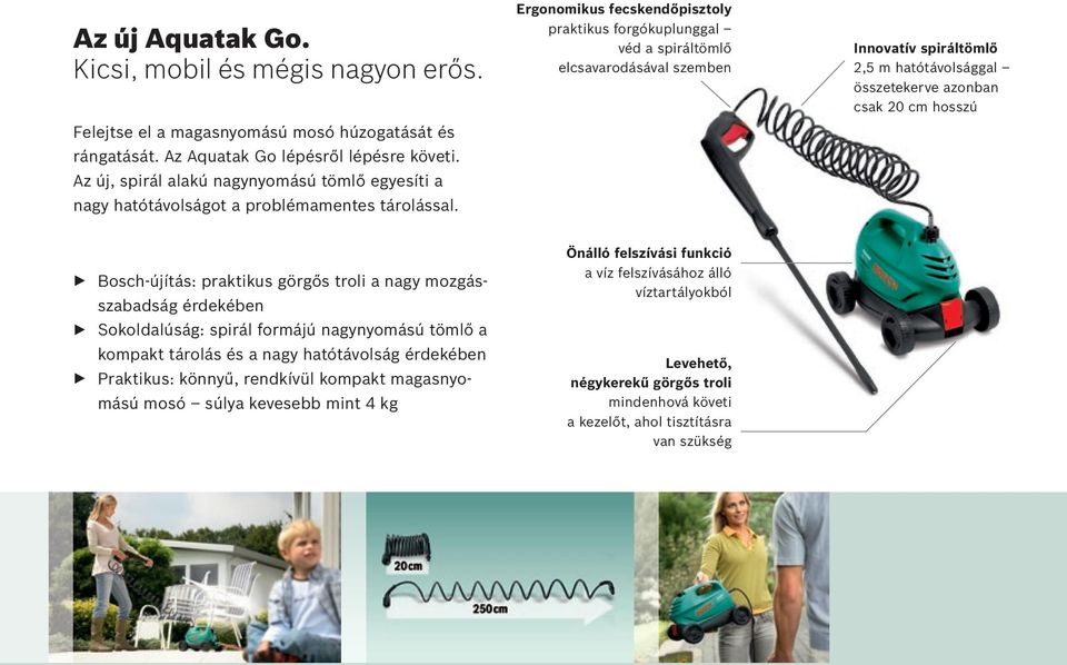 Ergonomikus fecskendőpisztoly praktikus forgókuplunggal véd a spiráltömlő elcsavarodásával szemben Innovatív spiráltömlő 2,5 m hatótávolsággal összetekerve azonban csak 20 cm hosszú E Bosch-újítás: