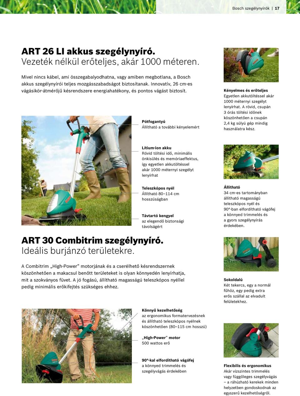 Innovatív, 26 cm-es vágásikör-átmérőjű késrendszere energiahatékony, és pontos vágást biztosít.