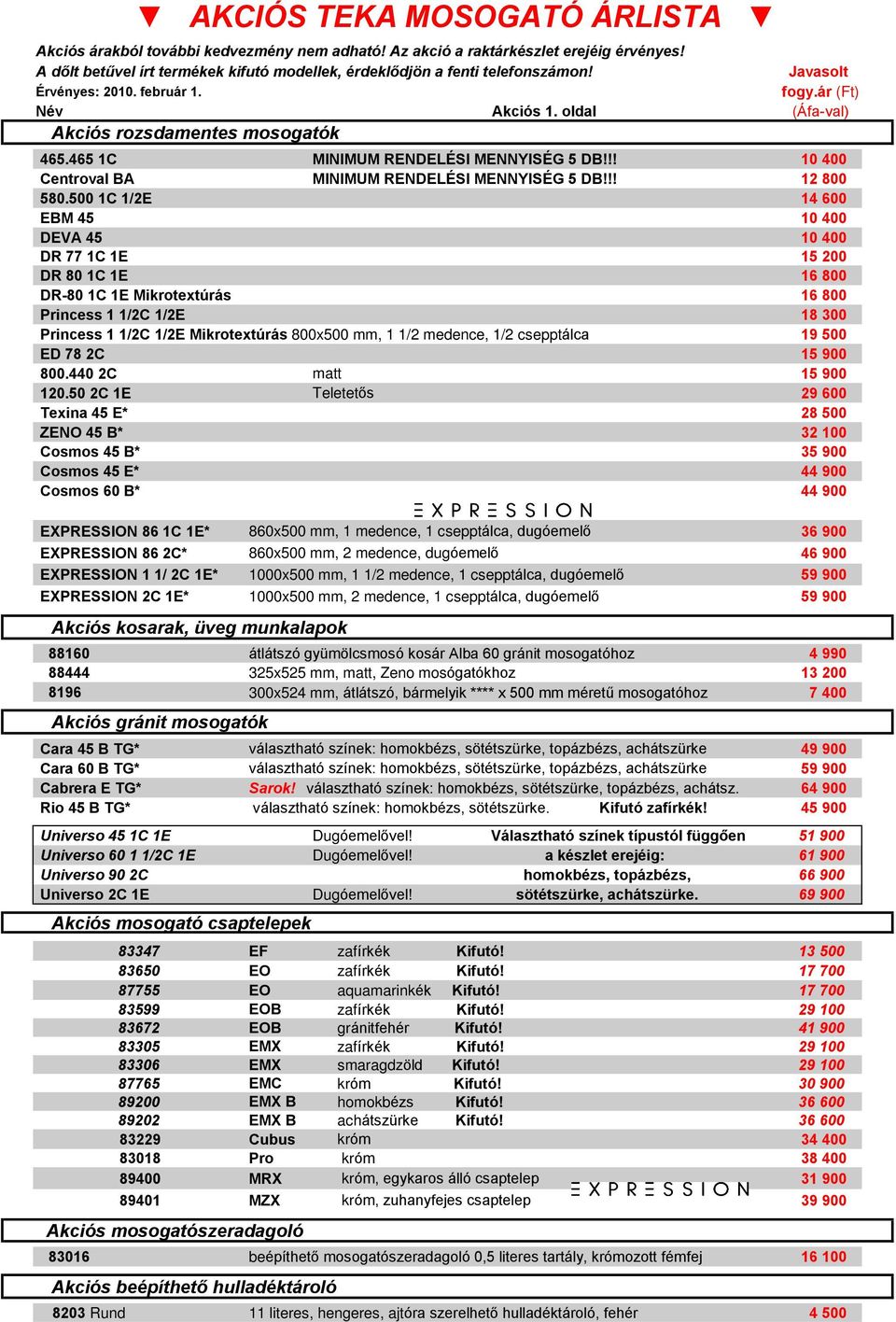 500 1C 1/2E 14 600 EBM 45 10 400 DEVA 45 10 400 DR 77 1C 1E 15 200 DR 80 1C 1E 16 800 DR-80 1C 1E Mikrotextúrás 16 800 Princess 1 1/2C 1/2E 18 300 Princess 1 1/2C 1/2E Mikrotextúrás 800x500 mm, 1 1/2