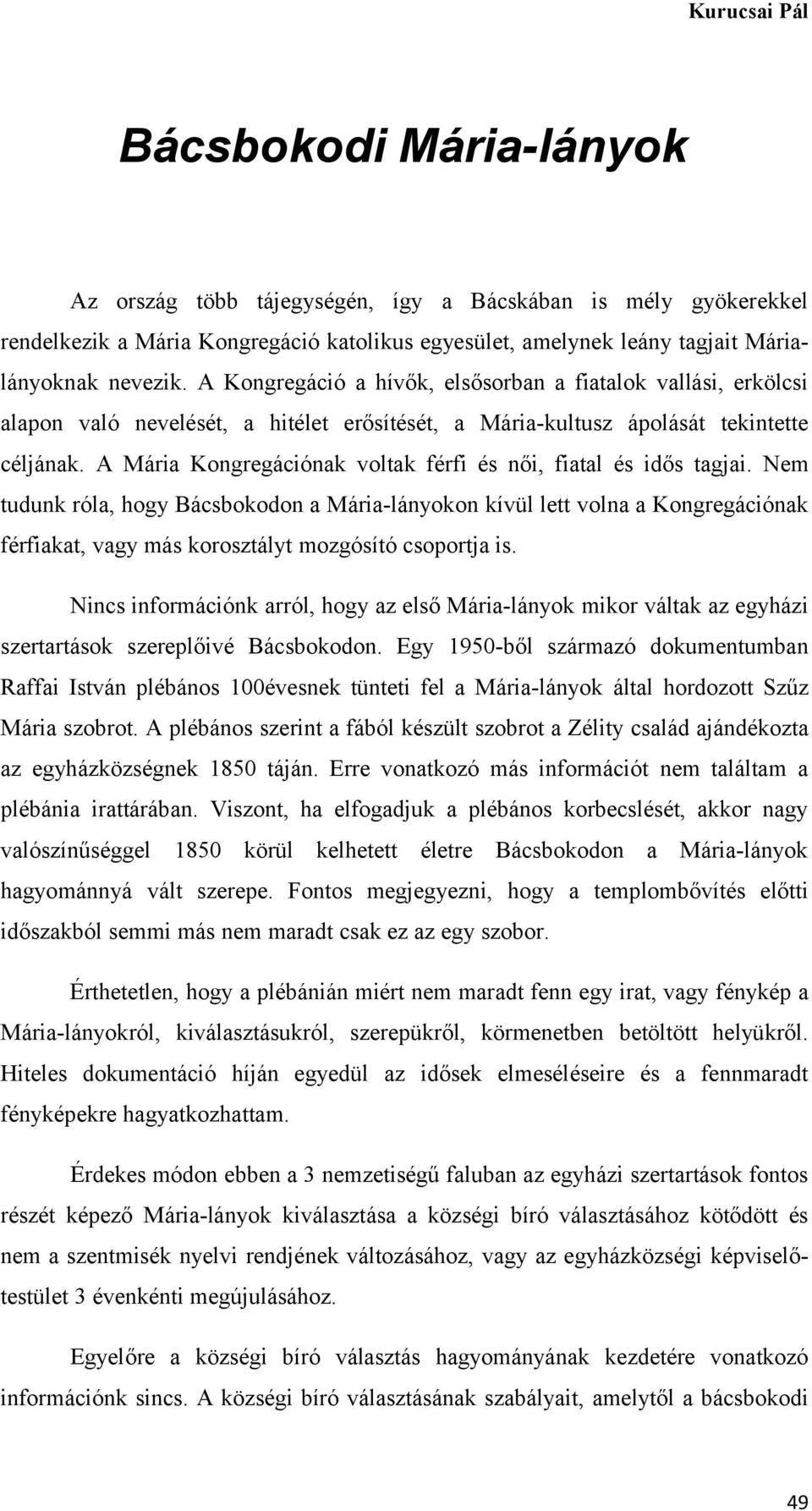 A Mária Kongregációnak voltak férfi és női, fiatal és idős tagjai.