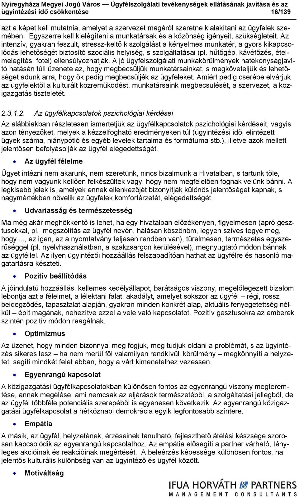 Az intenzív, gyakran feszült, stressz-keltő kiszolgálást a kényelmes munkatér, a gyors kikapcsolódás lehetőségét biztosító szociális helyiség, s szolgáltatásai (pl.