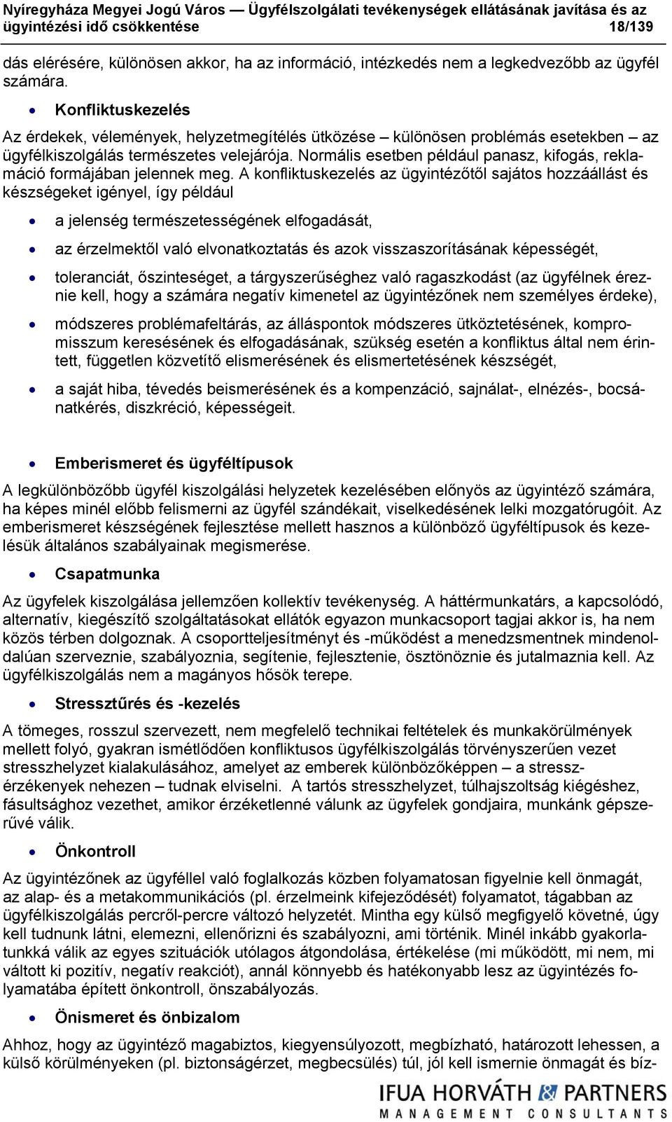 Normális esetben például panasz, kifogás, reklamáció formájában jelennek meg.
