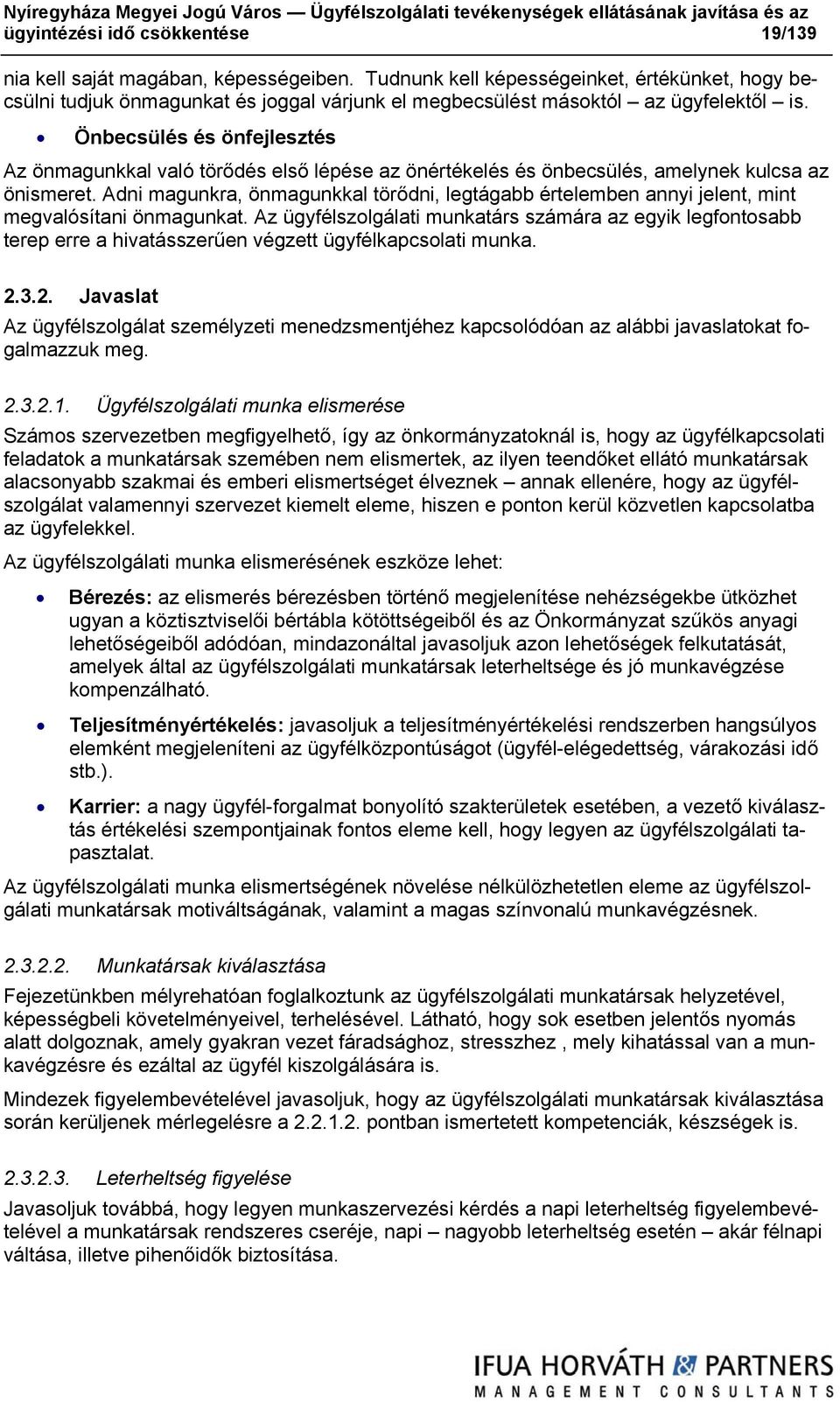 Önbecsülés és önfejlesztés Az önmagunkkal való törődés első lépése az önértékelés és önbecsülés, amelynek kulcsa az önismeret.