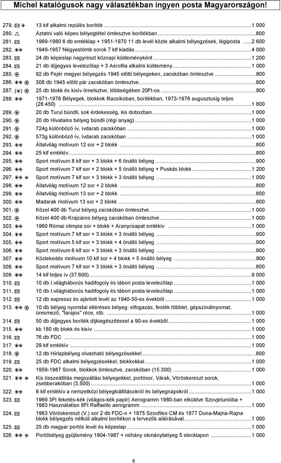 ..1 200 284. 21 db díjjegyes levelezőlap + 3 Aerofila alkalmi küldemény...1 000 285. 92 db Fejér megyei bélyegzés 1945 előtti bélyegeken, zacskóban ömlesztve...800 286.