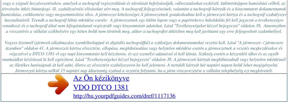A jármvezet kötelességei A jármvezetnek gondoskodnia kell a jármvezeti kártya és a tachográf szabályszer használatáról.