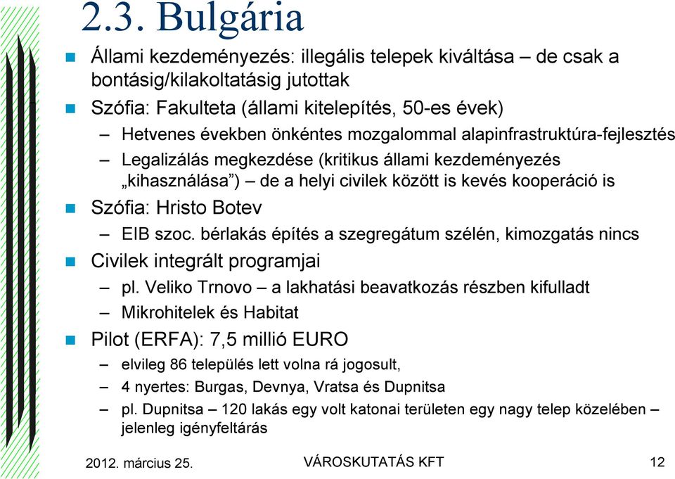 bérlakás építés a szegregátum szélén, kimozgatás nincs Civilek integrált programjai pl.