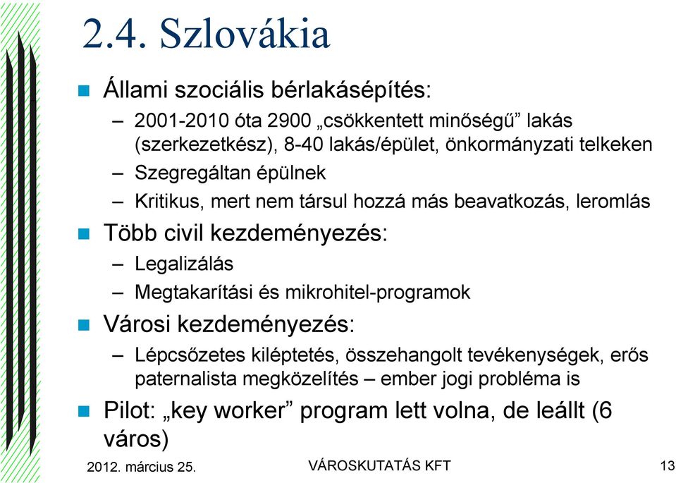 Legalizálás Megtakarítási és mikrohitel-programok Városi kezdeményezés: Lépcsızetes kiléptetés, összehangolt tevékenységek, erıs