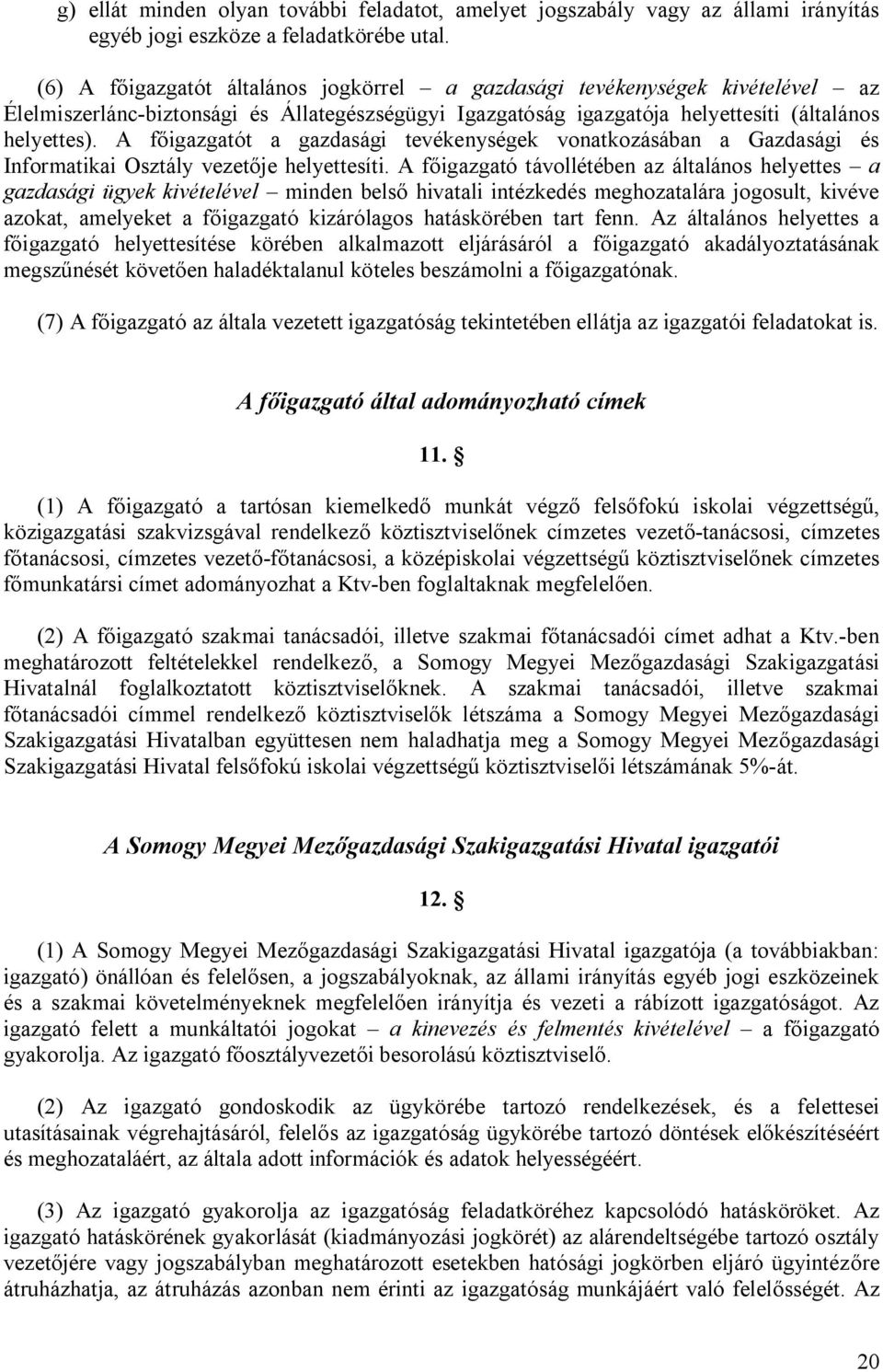 A főigazgatót a gazdasági tevékenységek vonatkozásában a Gazdasági és Informatikai Osztály vezetője helyettesíti.