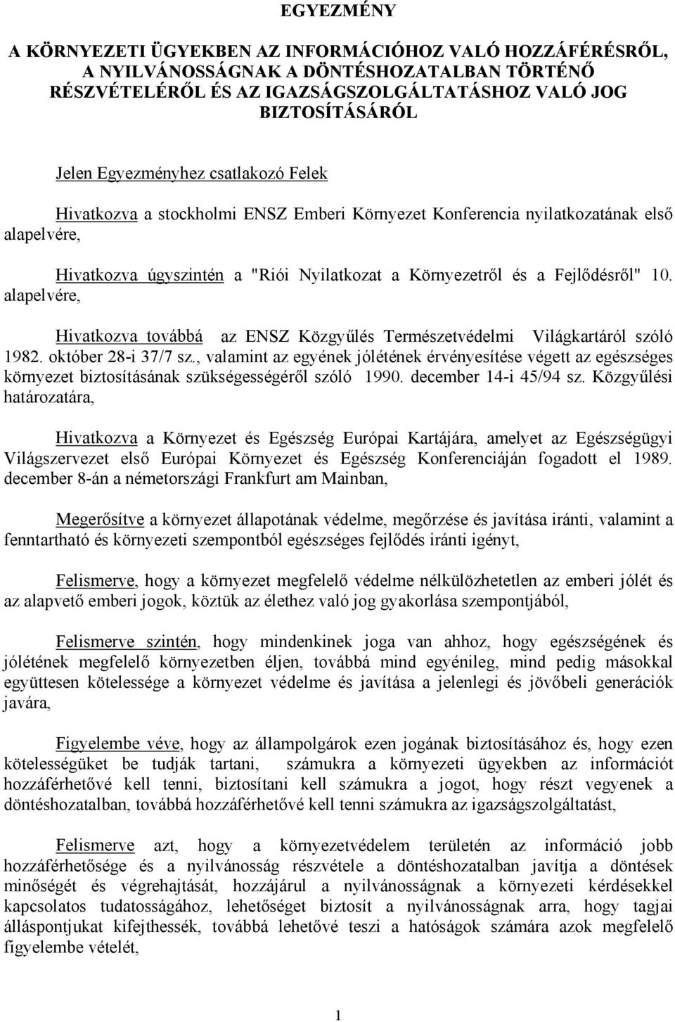 alapelvére, Hivatkozva továbbá az ENSZ Közgyűlés Természetvédelmi Világkartáról szóló 1982. október 28-i 37/7 sz.