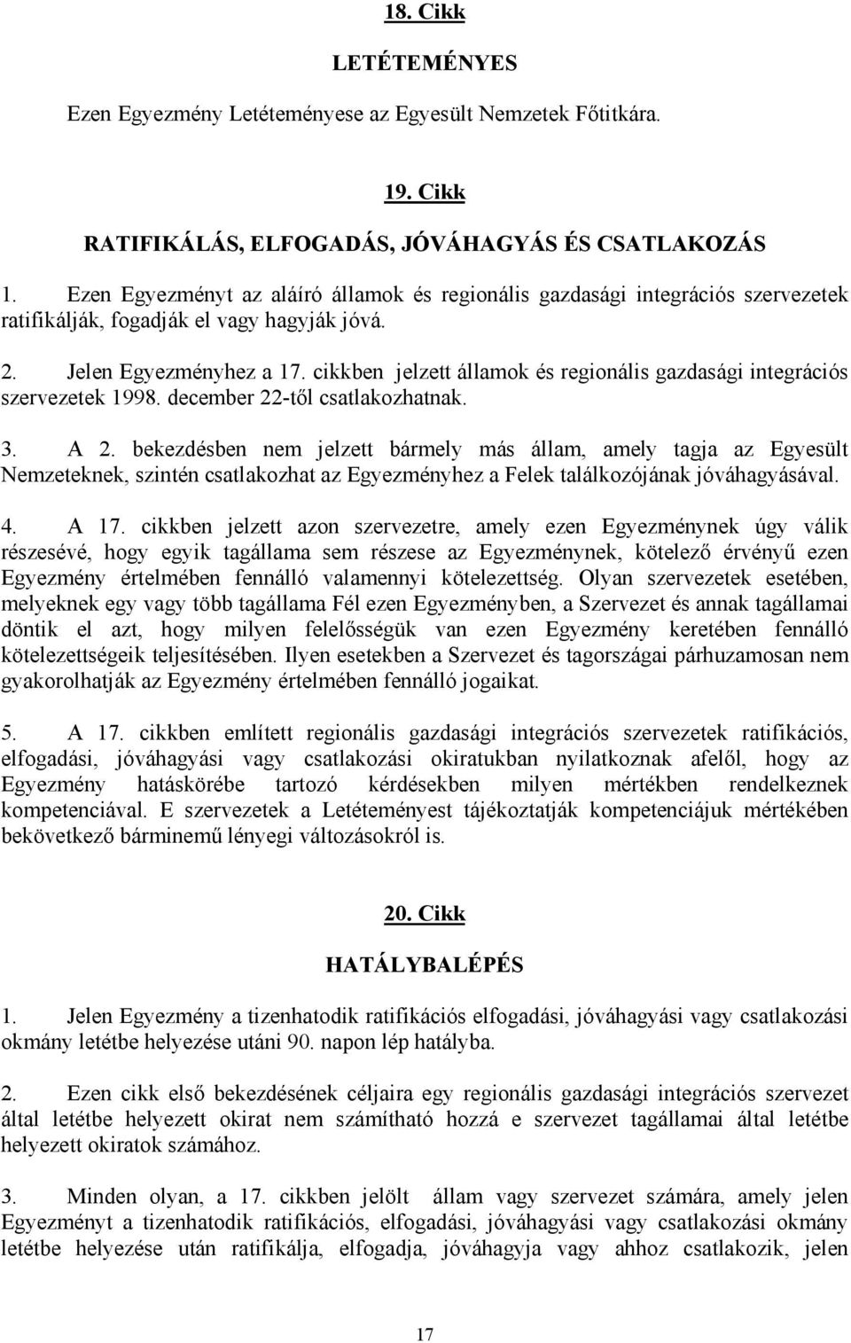 cikkben jelzett államok és regionális gazdasági integrációs szervezetek 1998. december 22-től csatlakozhatnak. 3. A 2.