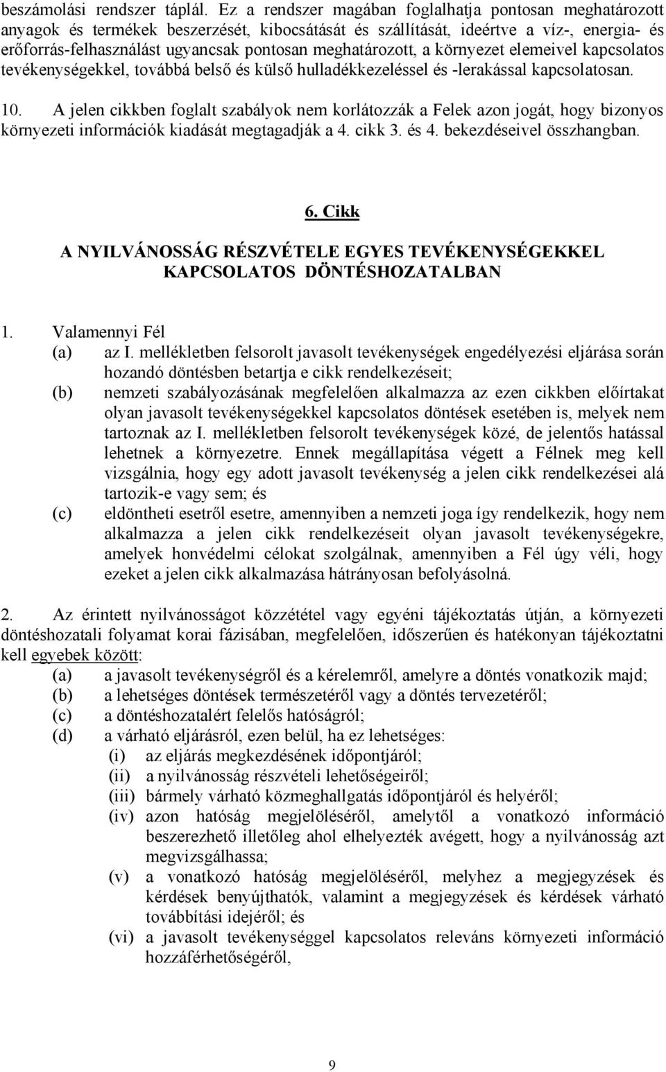 meghatározott, a környezet elemeivel kapcsolatos tevékenységekkel, továbbá belső és külső hulladékkezeléssel és -lerakással kapcsolatosan. 10.