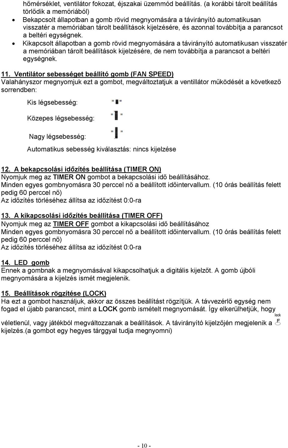 továbbítja a parancsot a beltéri egységnek.