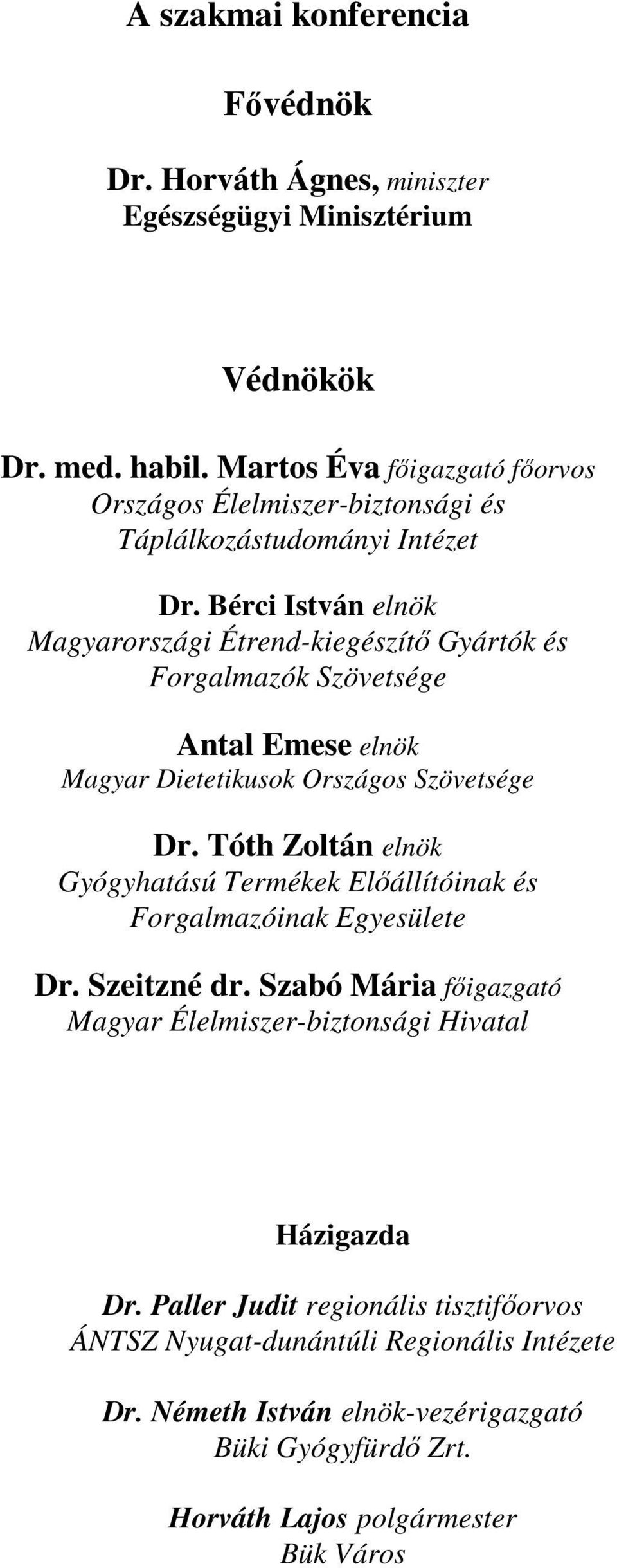 Bérci István elnök Magyarországi Étrend-kiegészítő Gyártók és Forgalmazók Szövetsége Antal Emese elnök Dr.