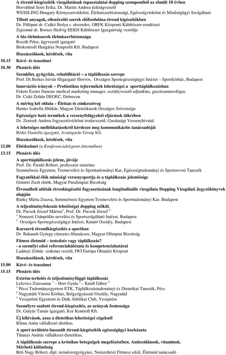 Dr. Fülöpné dr. Csákó Ibolya r. alezredes, ORFK Központi Kábítószer-rendészet Zajzonné dr.
