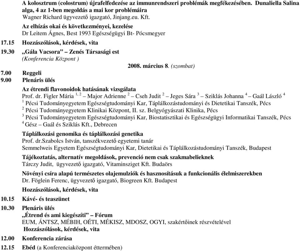 00 Plenáris ülés 2008. március 8. (szombat) Az étrendi flavonoidok hatásának vizsgálata Prof. dr.