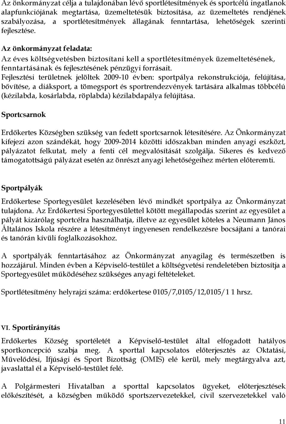Az önkormányzat feladata: Az éves költségvetésben biztosítani kell a sportlétesítmények üzemeltetésének, fenntartásának és fejlesztésének pénzügyi forrásait.