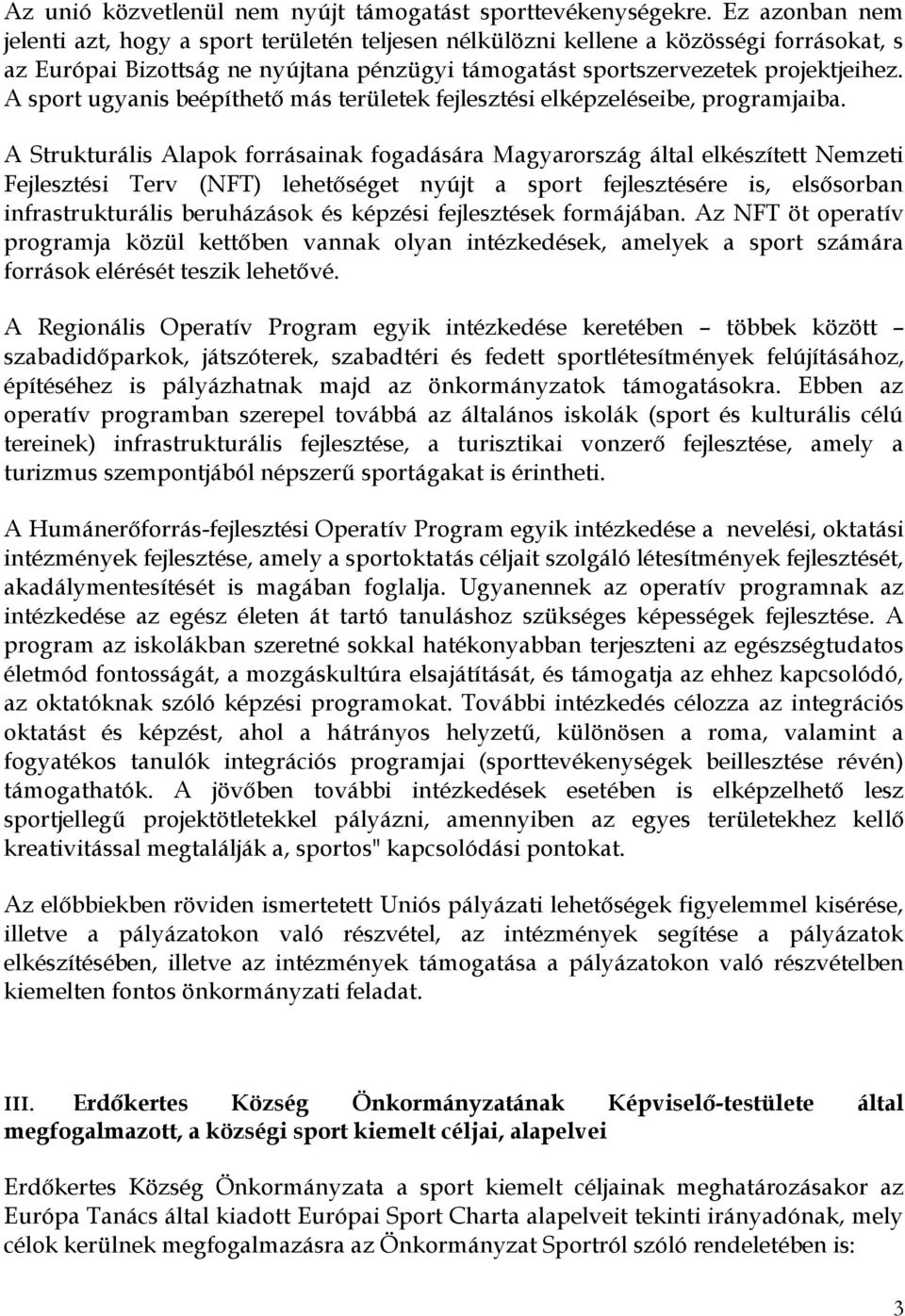 A sport ugyanis beépíthető más területek fejlesztési elképzeléseibe, programjaiba.