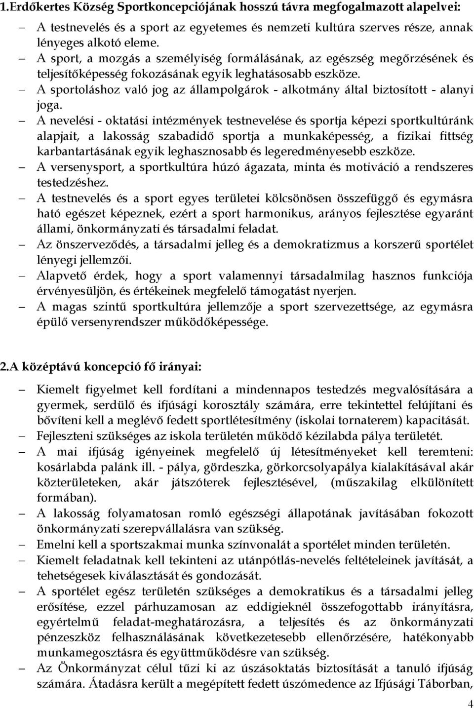A sportoláshoz való jog az állampolgárok - alkotmány által biztosított - alanyi joga.