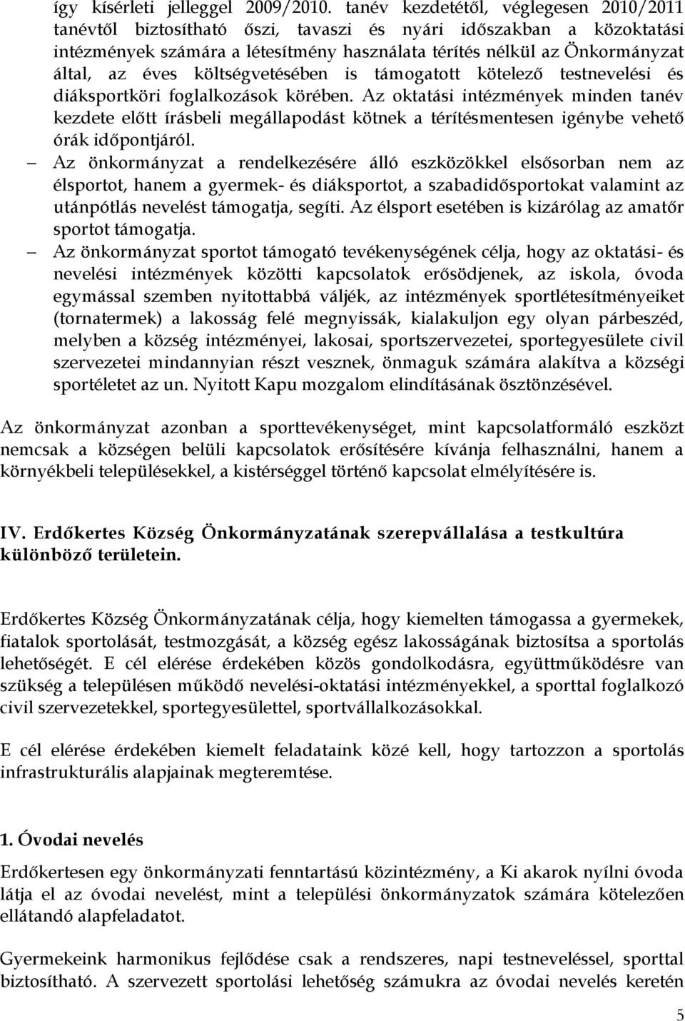 költségvetésében is támogatott kötelező testnevelési és diáksportköri foglalkozások körében.