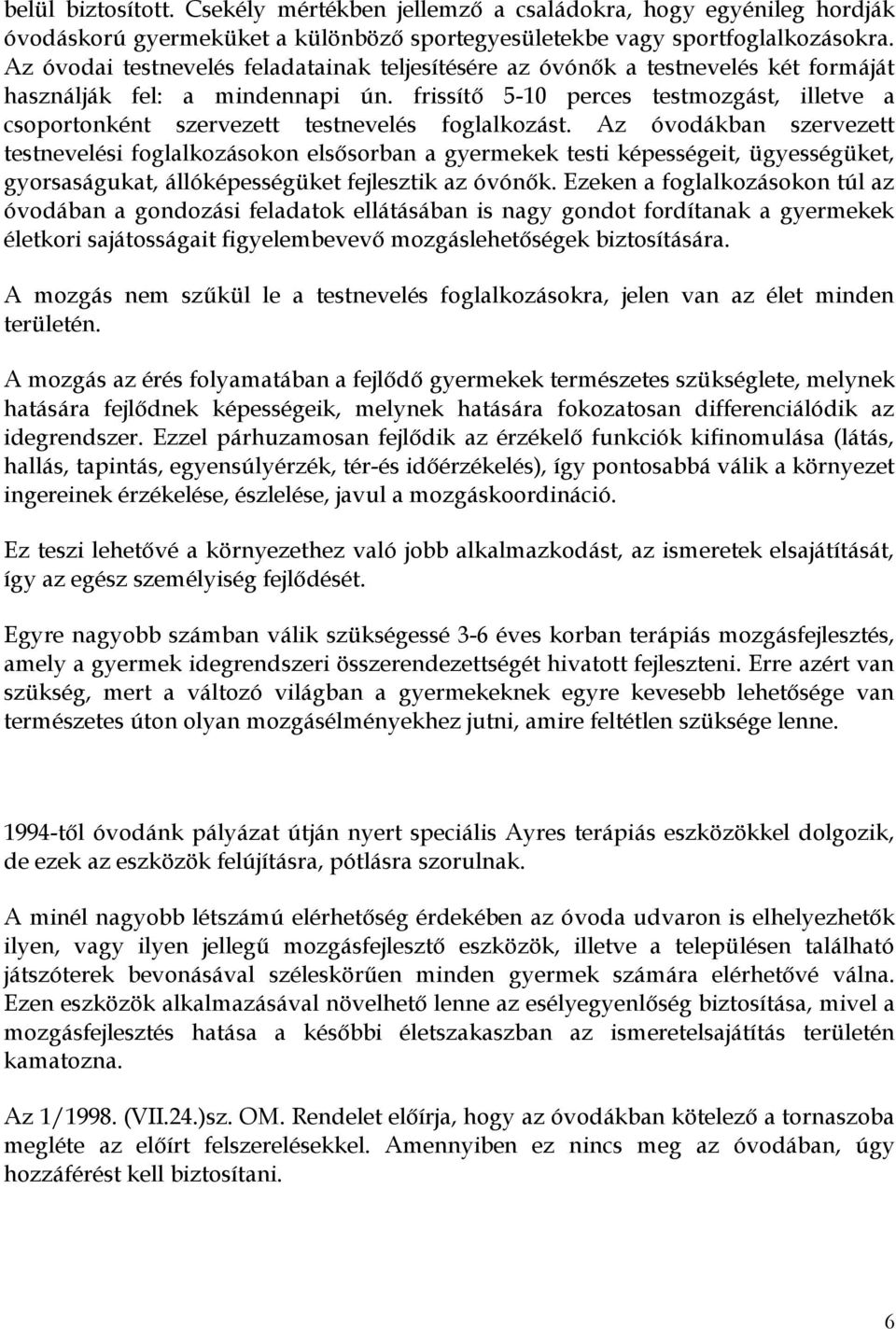 frissítő 5-10 perces testmozgást, illetve a csoportonként szervezett testnevelés foglalkozást.