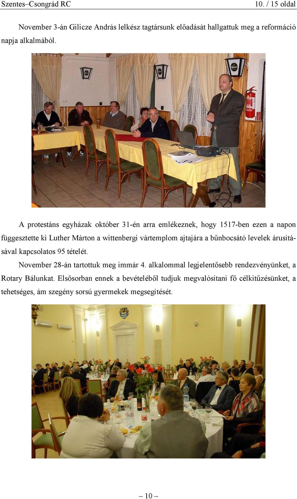 ajtajára a bőnbocsátó levelek árusításával kapcsolatos 95 tételét. November 28-án tartottuk meg immár 4.
