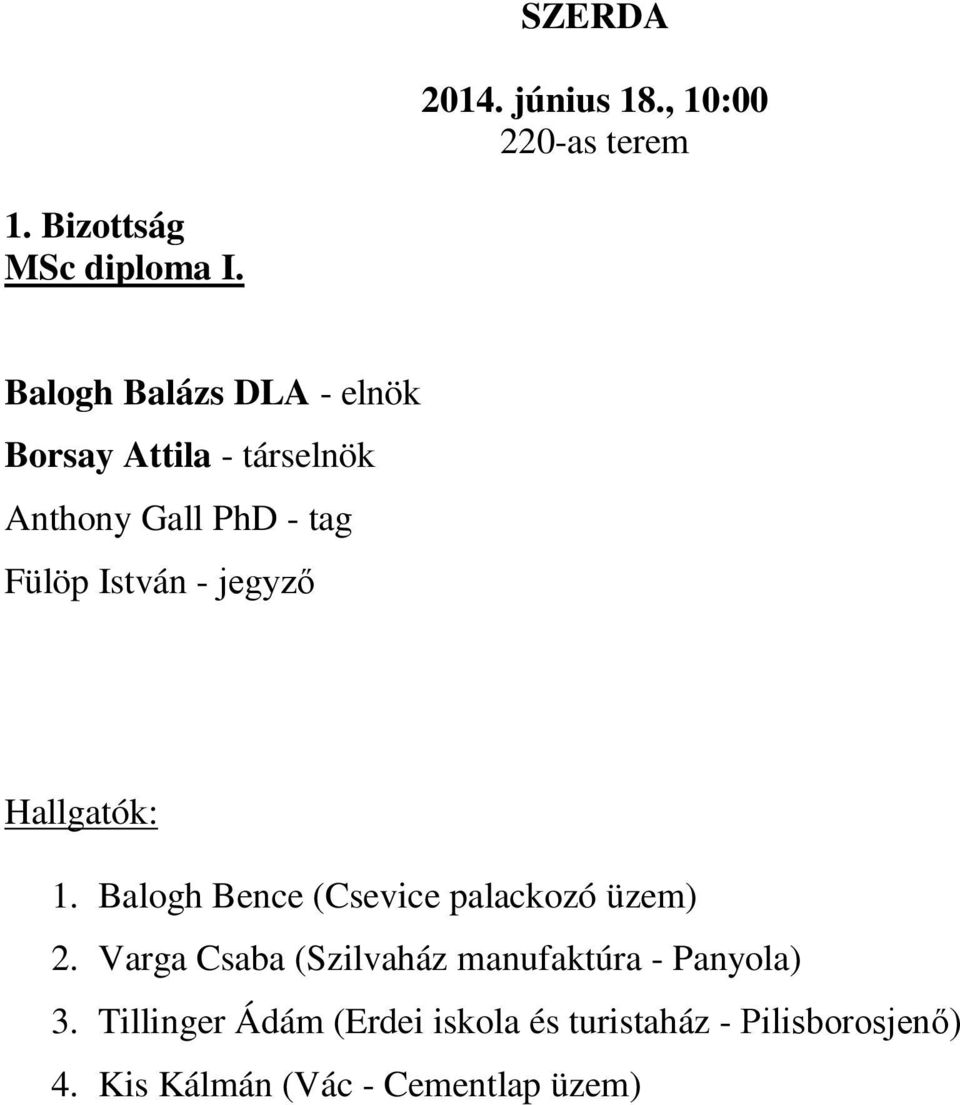 jegyző 1. Balogh Bence (Csevice palackozó üzem) 2.
