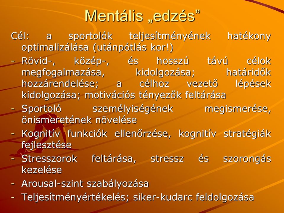 kidolgozása; motivációs tényezők feltárása - Sportoló személyiségének megismerése, önismeretének növelése - Kognitív funkciók