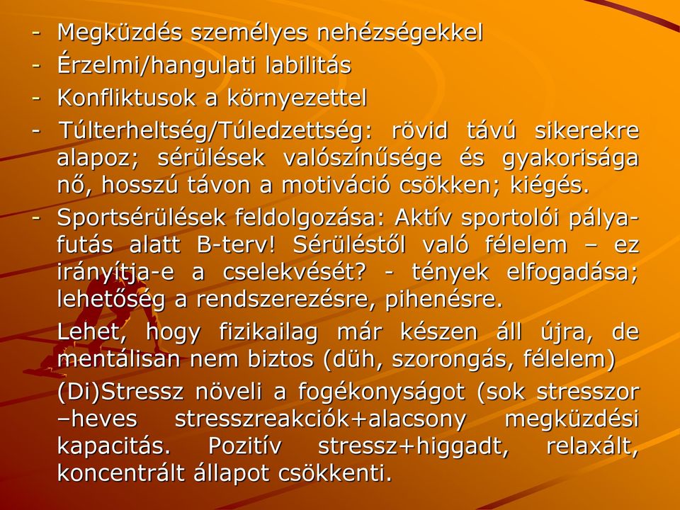 Sérüléstől való félelem ez irányítja-e a cselekvését? - tények elfogadása; lehetőség a rendszerezésre, pihenésre.