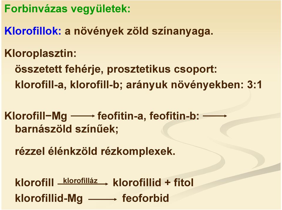 arányuk növényekben: 3:1 Klorofill Mg feofitin-a, feofitin-b: barnászöld színűek;