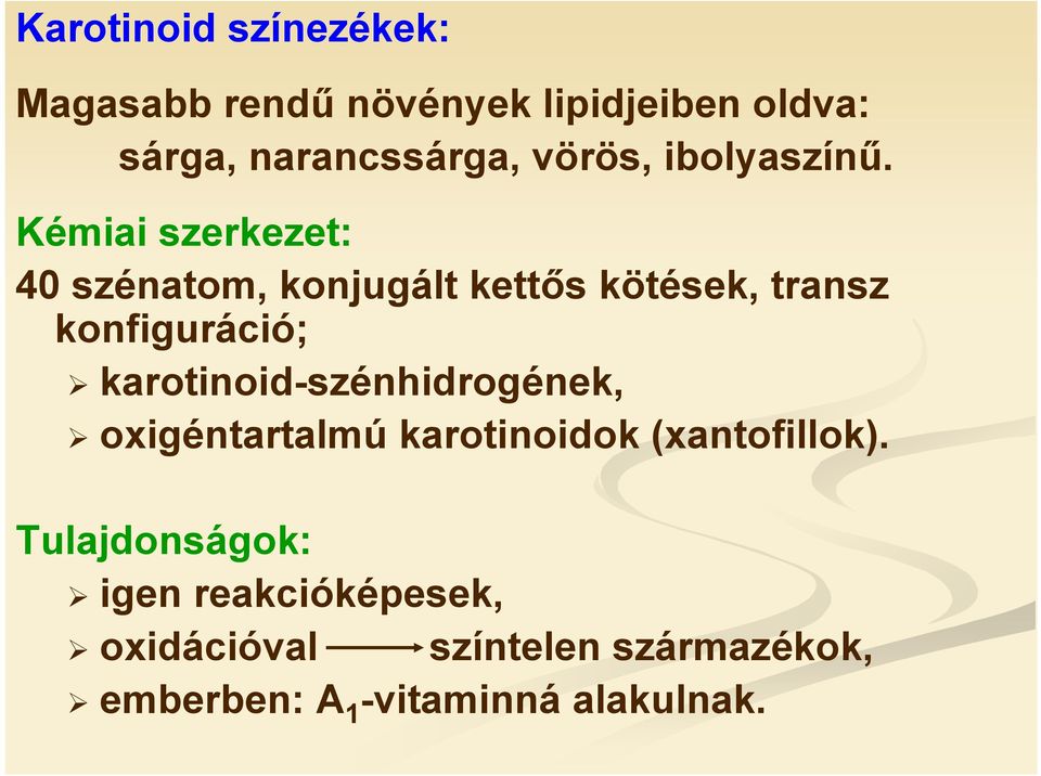 Kémiai szerkezet: 40 szénatom, konjugált kettős kötések, transz konfiguráció;