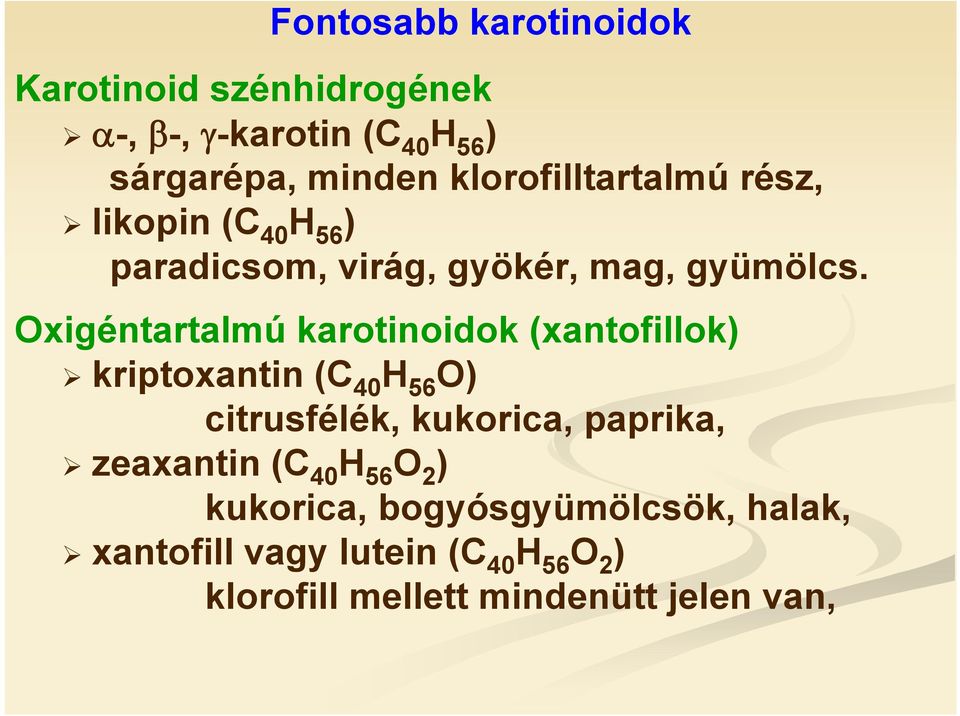 xigéntartalmú karotinoidok (xantofillok) kriptoxantin (C 40 H 56 ) citrusfélék, kukorica, paprika,