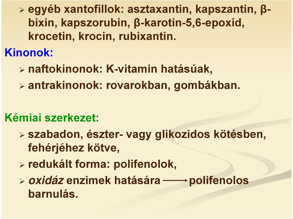 Kinonok: naftokinonok: K-vitamin hatásúak, antrakinonok: rovarokban, gombákban.