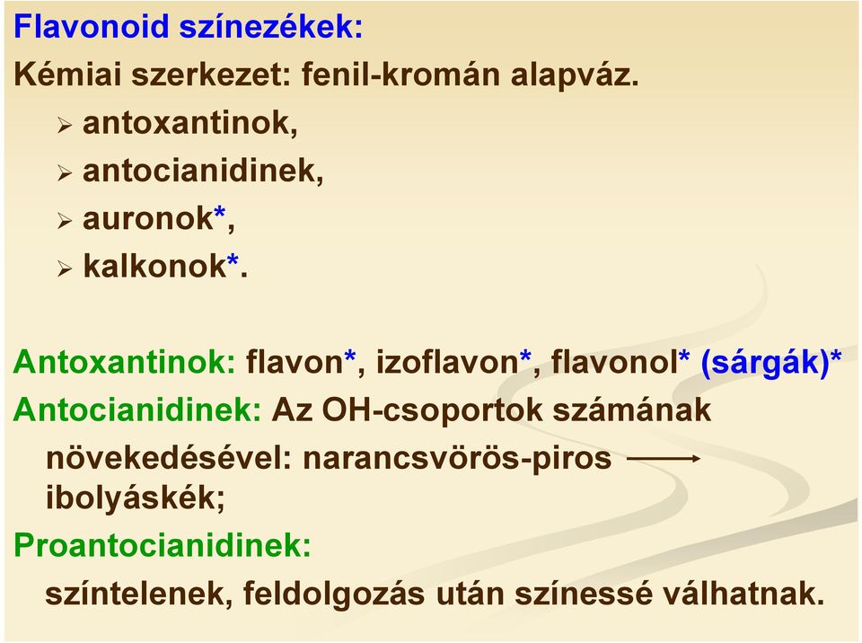 Antoxantinok: flavon*, izoflavon*, flavonol* (sárgák)* Antocianidinek: Az