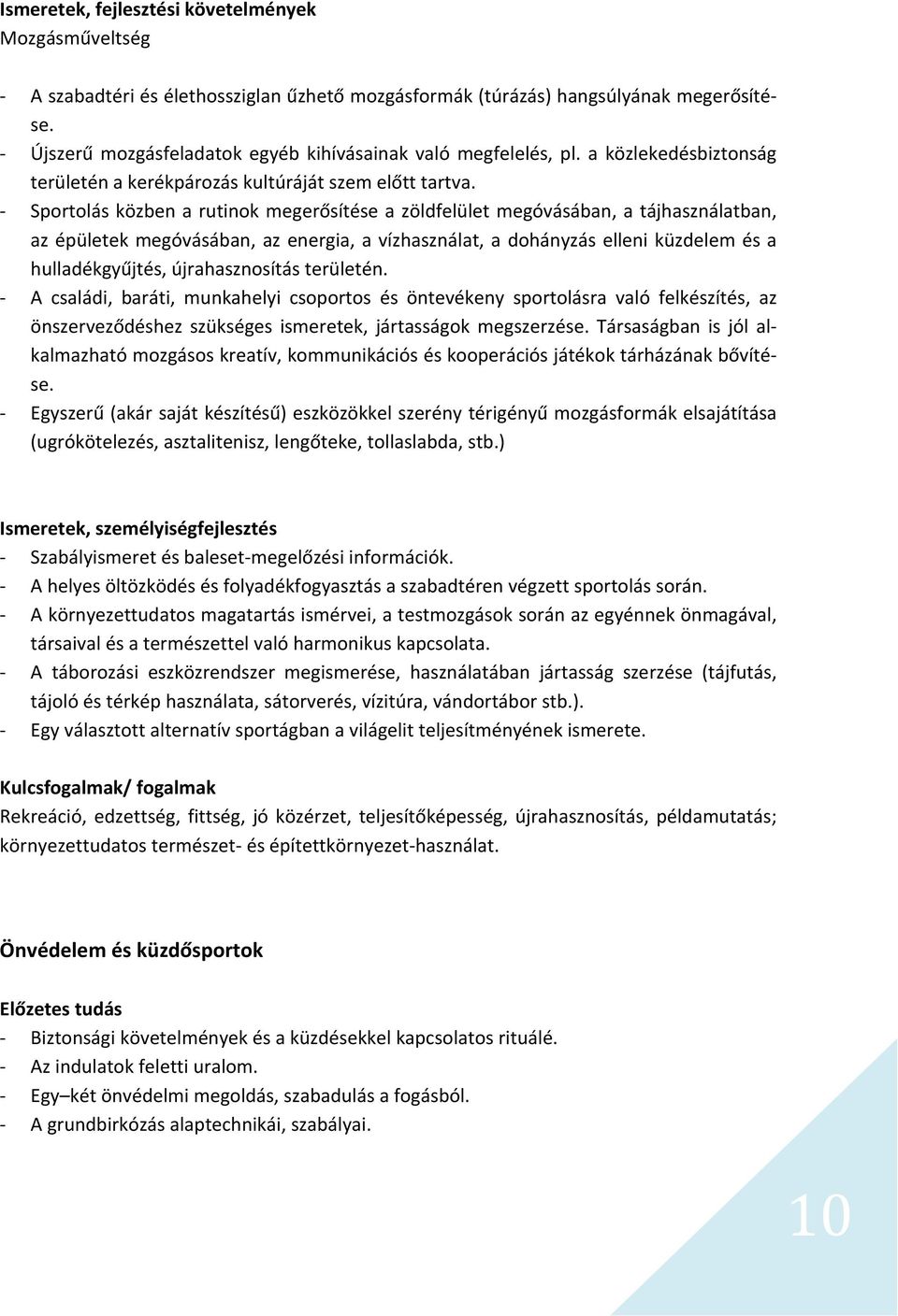 Sportolás közben a rutinok megerősítése a zöldfelület megóvásában, a tájhasználatban, az épületek megóvásában, az energia, a vízhasználat, a dohányzás elleni küzdelem és a hulladékgyűjtés,