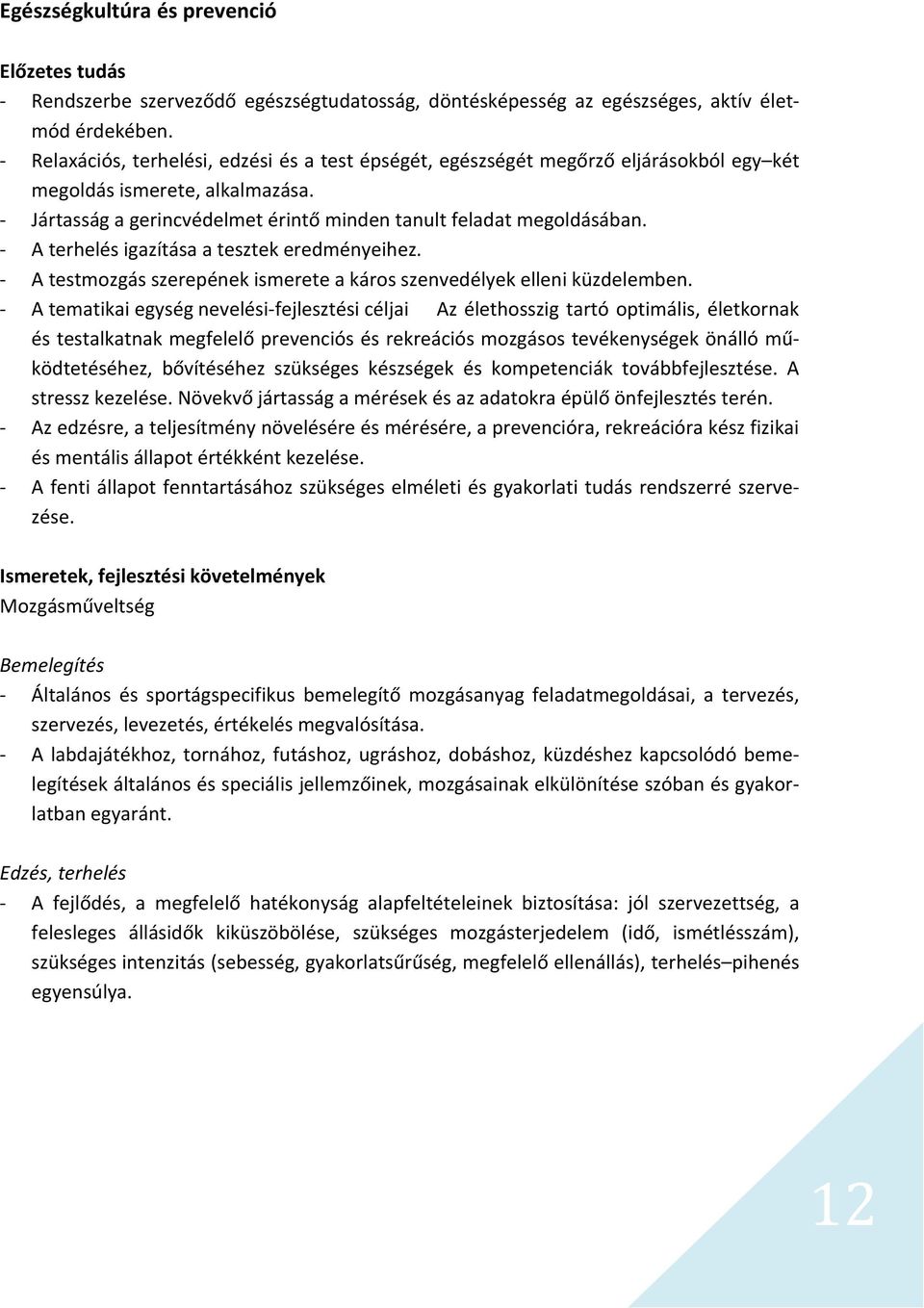 A terhelés igazítása a tesztek eredményeihez. A testmozgás szerepének ismerete a káros szenvedélyek elleni küzdelemben.