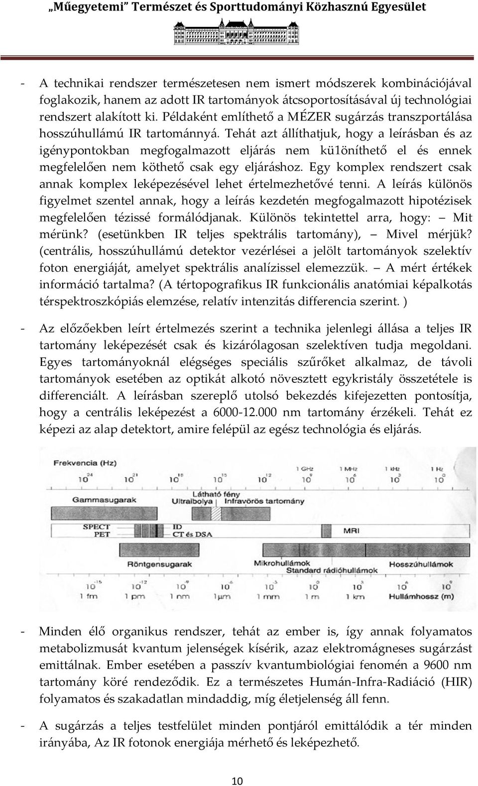 Teh{t azt {llíthatjuk, hogy a leír{sban és az igénypontokban megfogalmazott elj{r{s nem kü1öníthető el és ennek megfelelően nem köthető csak egy elj{r{shoz.