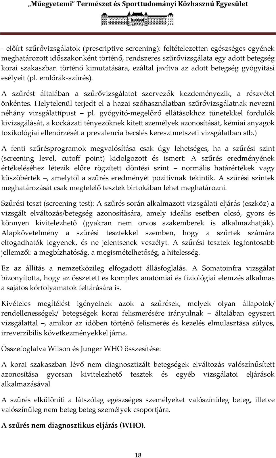 Helytelenül terjedt el a hazai szóhaszn{latban szűrővizsg{latnak nevezni néh{ny vizsg{lattípust pl.