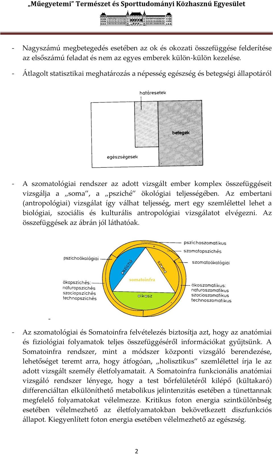 teljességében. Az embertani (antropológiai) vizsg{lat így v{lhat teljesség, mert egy szemlélettel lehet a biológiai, szoci{lis és kultur{lis antropológiai vizsg{latot elvégezni.