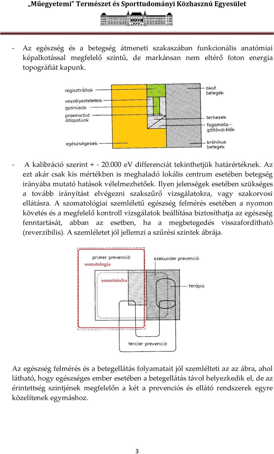 Ilyen jelenségek esetében szükséges a tov{bb ir{nyít{st elvégezni szakszűrő vizsg{latokra, vagy szakorvosi ell{t{sra.