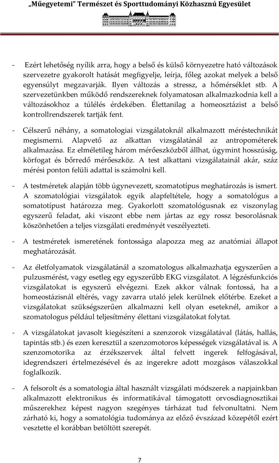 Élettanilag a homeoszt{zist a belső kontrollrendszerek tartj{k fent. - Célszerű néh{ny, a somatologiai vizsg{latokn{l alkalmazott méréstechnik{t megismerni.