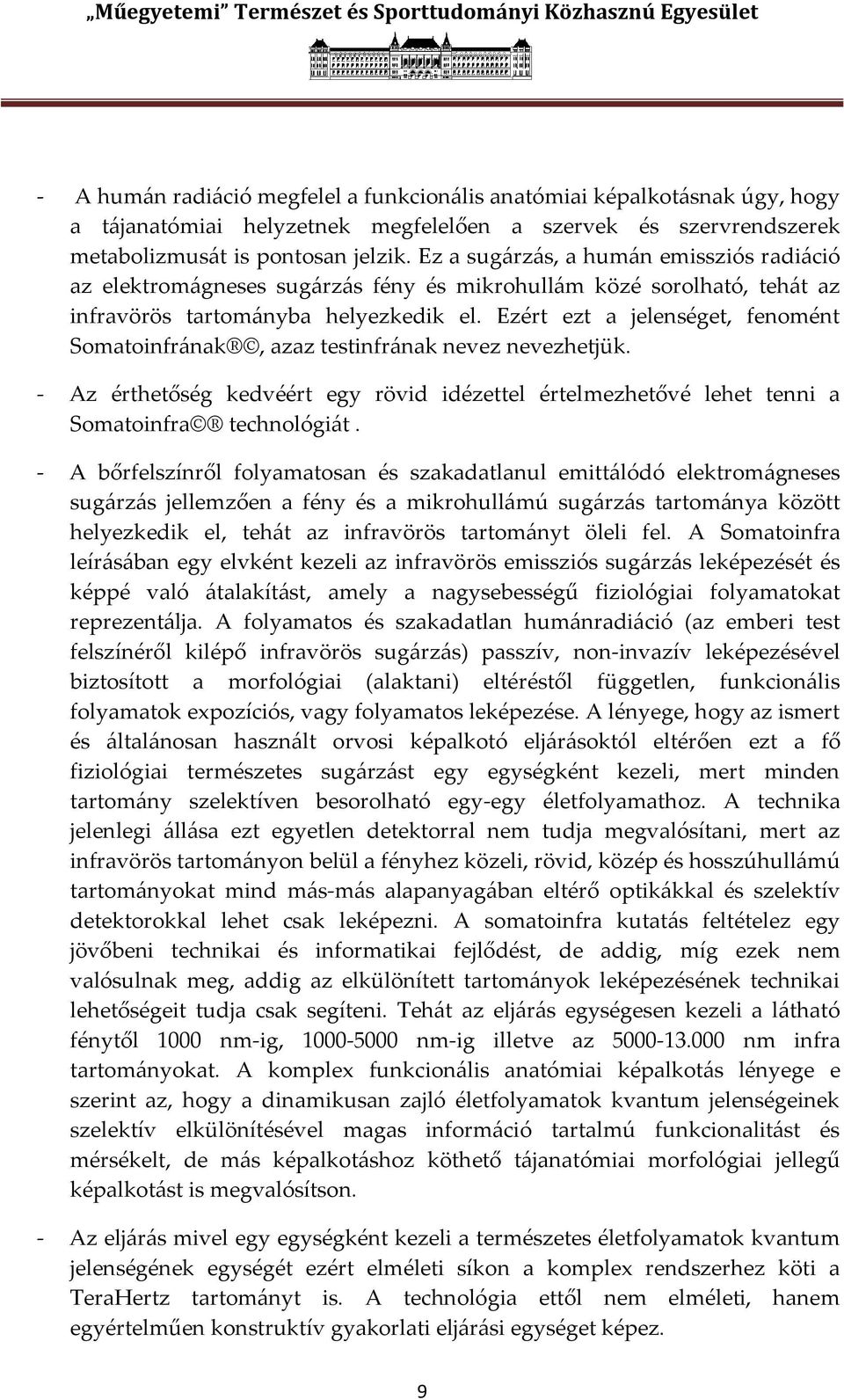 Ezért ezt a jelenséget, fenomént Somatoinfr{nak, azaz testinfr{nak nevez nevezhetjük. - Az érthetőség kedvéért egy rövid idézettel értelmezhetővé lehet tenni a Somatoinfra technológi{t.