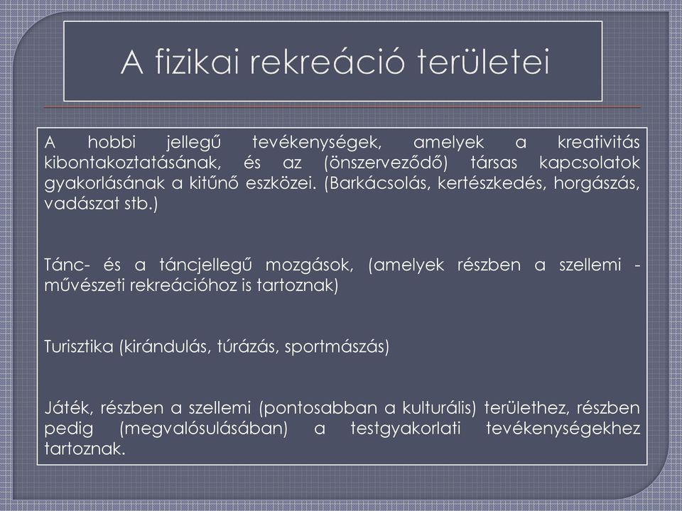 ) Tánc- és a táncjellegű mozgások, (amelyek részben a szellemi - művészeti rekreációhoz is tartoznak) Turisztika