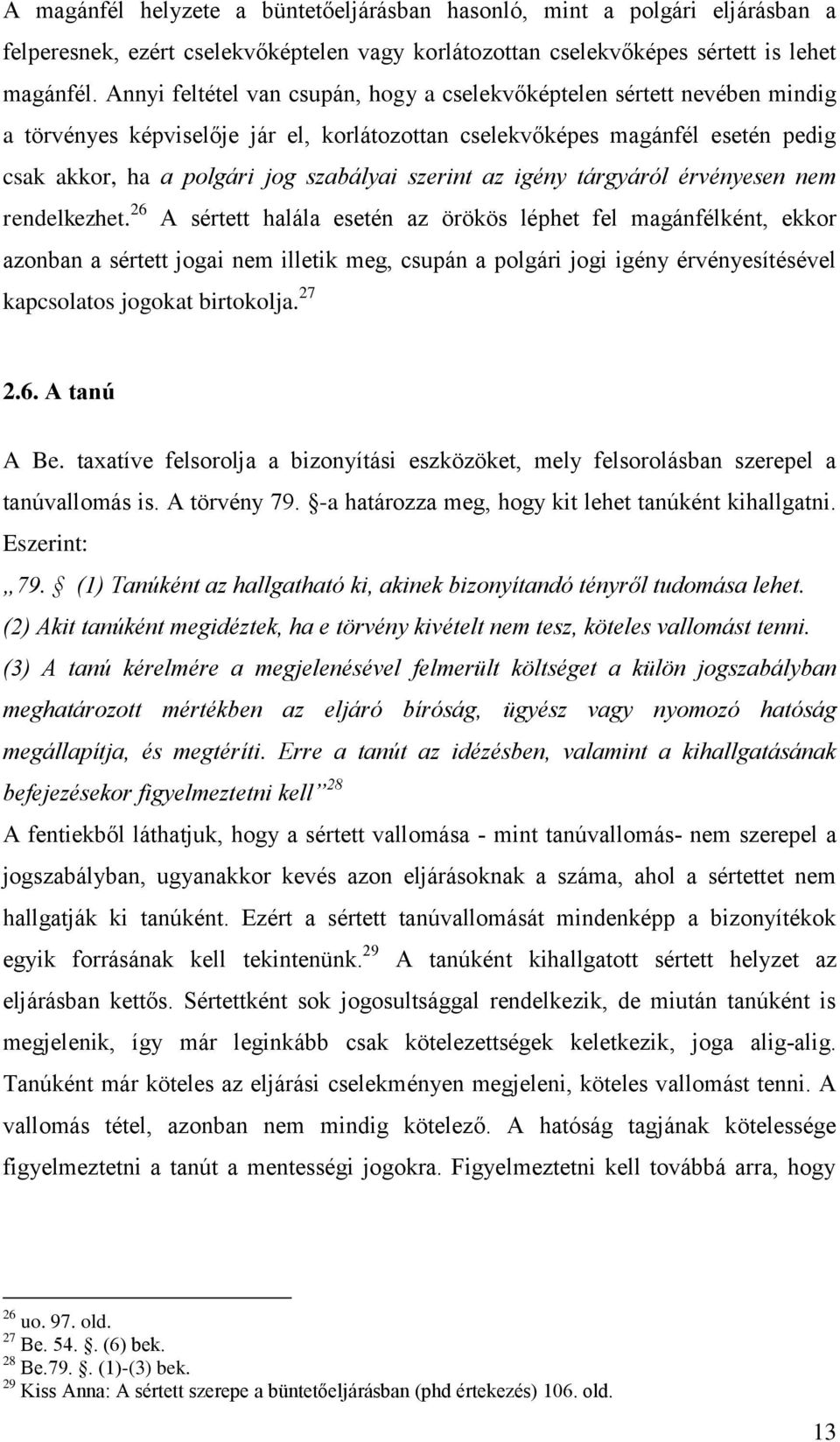 szerint az igény tárgyáról érvényesen nem rendelkezhet.
