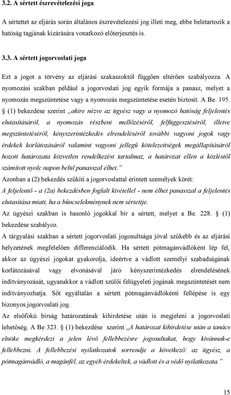 (1) bekezdése szerint akire nézve az ügyész vagy a nyomozó hatóság feljelentés elutasításáról, a nyomozás részbeni mellőzéséről, felfüggesztéséről, illetve megszüntetéséről, kényszerintézkedés